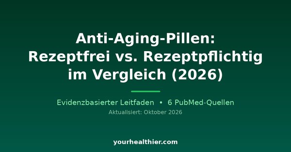 Anti-Aging-Pillen: Rezeptfrei vs. Rezeptpflichtig im Vergleich (2026)