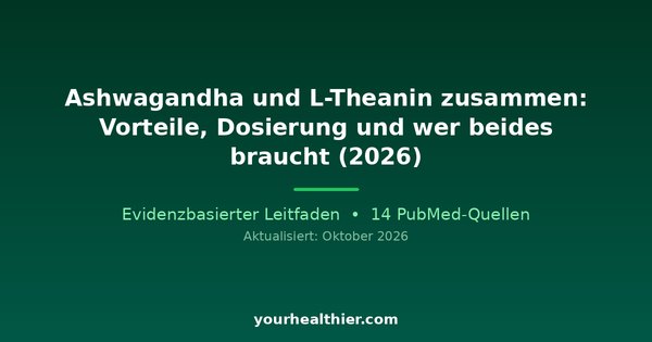 Ashwagandha und L-Theanin zusammen: Vorteile, Dosierung und wer beides braucht (2026)