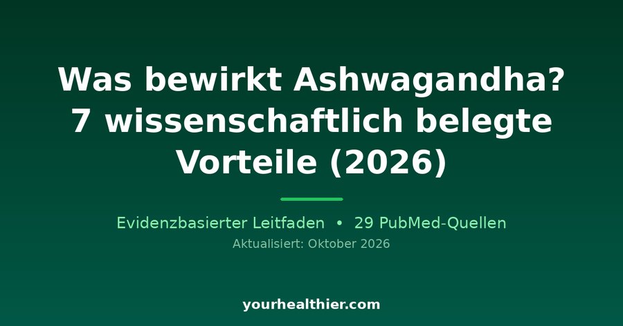 Was bewirkt Ashwagandha? 7 wissenschaftlich belegte Vorteile (2026)