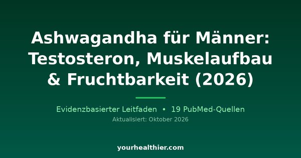 Ashwagandha für Männer: Testosteron, Muskelaufbau & Fruchtbarkeit (2026)