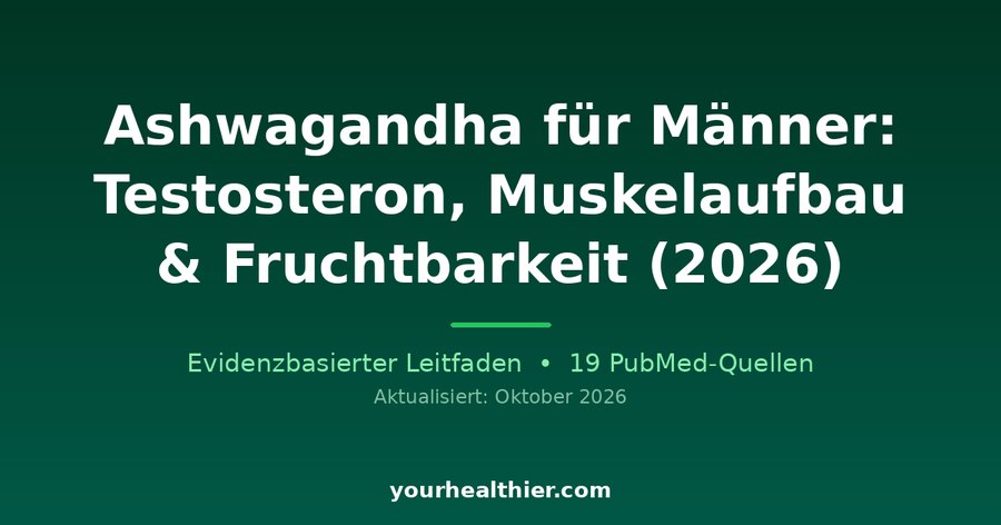 Ashwagandha für Männer: Testosteron, Muskelaufbau & Fruchtbarkeit (2026)