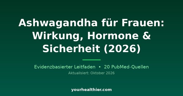 Ashwagandha für Frauen: Wirkung, Hormone & Sicherheit (2026)