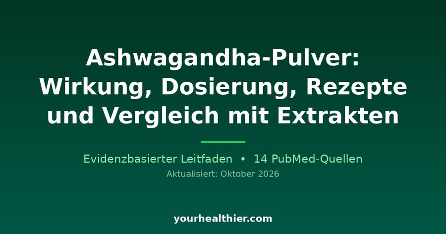 Ashwagandha-Pulver: Wirkung, Dosierung, Rezepte und Vergleich mit Extrakten