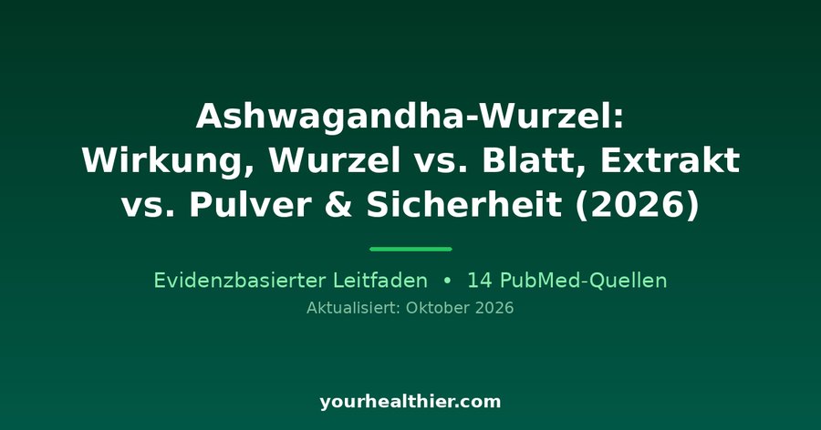 Ashwagandha-Wurzel: Wirkung, Wurzel vs. Blatt, Extrakt vs. Pulver & Sicherheit (2026)