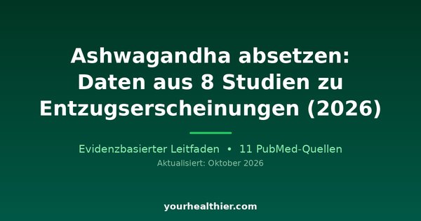 Ashwagandha absetzen: Daten aus 8 Studien zu Entzugserscheinungen (2026)