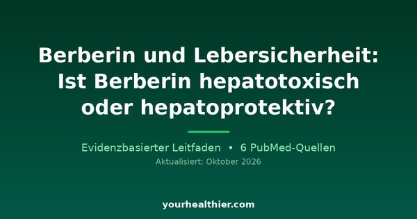 Berberin und Lebersicherheit: Ist Berberin hepatotoxisch oder hepatoprotektiv?