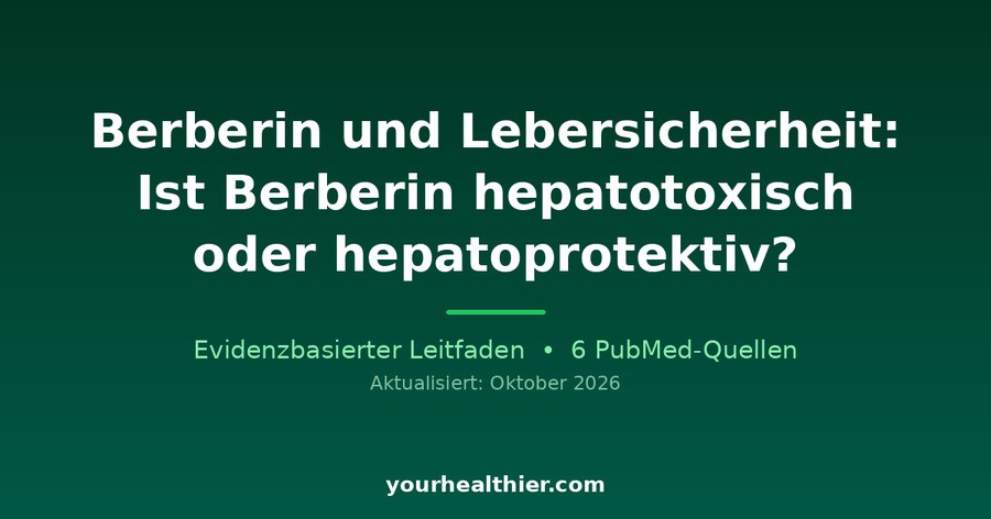 Berberin und Lebersicherheit: Ist Berberin hepatotoxisch oder hepatoprotektiv?