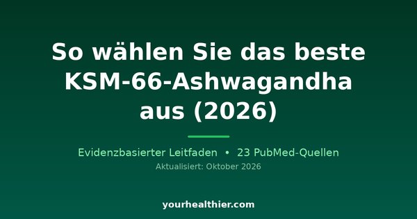 So wählen Sie das beste KSM-66-Ashwagandha aus (2026)