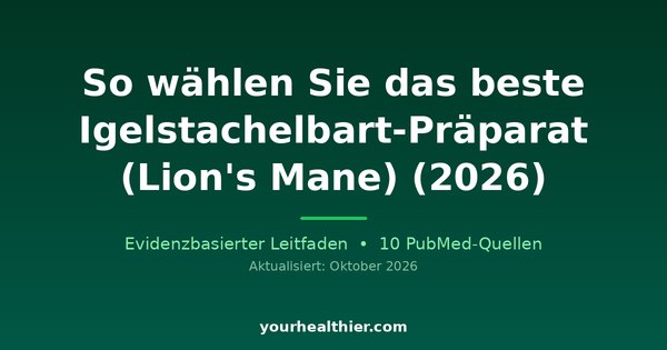 So wählen Sie das beste Igelstachelbart-Präparat (Lion’s Mane) (2026)