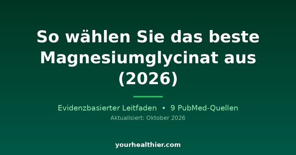 So wählen Sie das beste Magnesiumglycinat aus (2026)