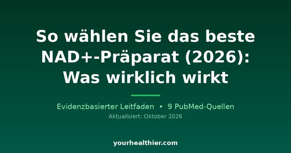 So wählen Sie das beste NAD+-Präparat (2026): Was wirklich wirkt