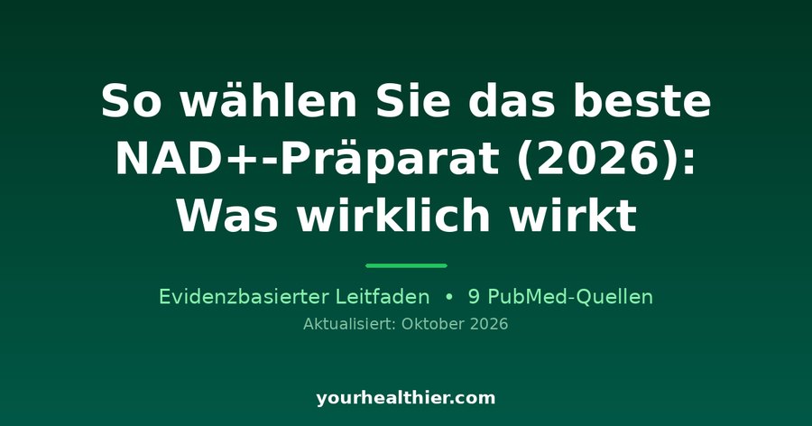 So wählen Sie das beste NAD+-Präparat (2026): Was wirklich wirkt