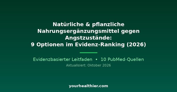 Natürliche & pflanzliche Nahrungsergänzungsmittel gegen Angstzustände: 9 Optionen im Evidenz-Ranking (2026)