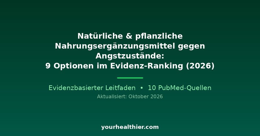 Natürliche & pflanzliche Nahrungsergänzungsmittel gegen Angstzustände: 9 Optionen im Evidenz-Ranking (2026)