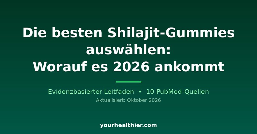Die besten Shilajit-Gummies auswählen: Worauf es 2026 ankommt