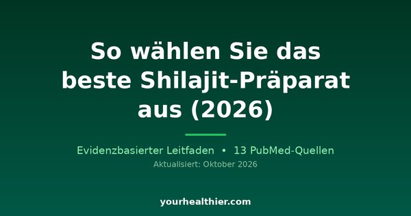 So wählen Sie das beste Shilajit-Präparat aus (2026)