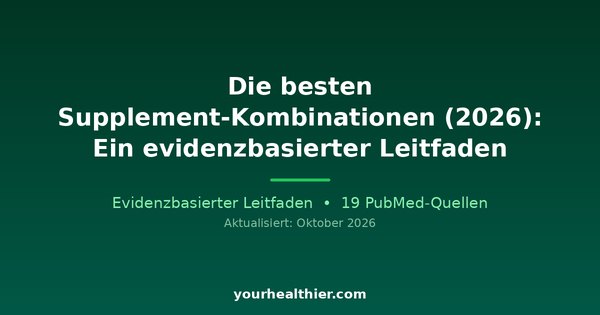 Die besten Supplement-Kombinationen (2026): Ein evidenzbasierter Leitfaden