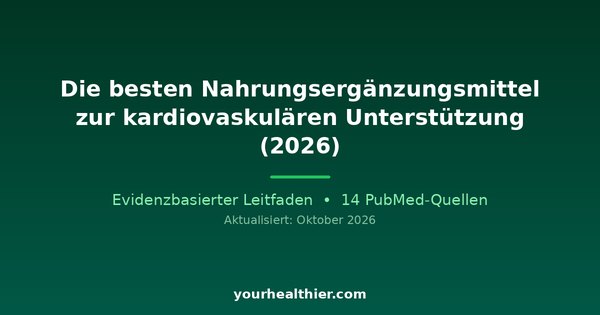 Die besten Nahrungsergänzungsmittel zur kardiovaskulären Unterstützung (2026)