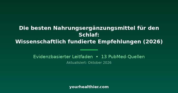 Die besten Nahrungsergänzungsmittel für den Schlaf: Wissenschaftlich fundierte Empfehlungen (2026)