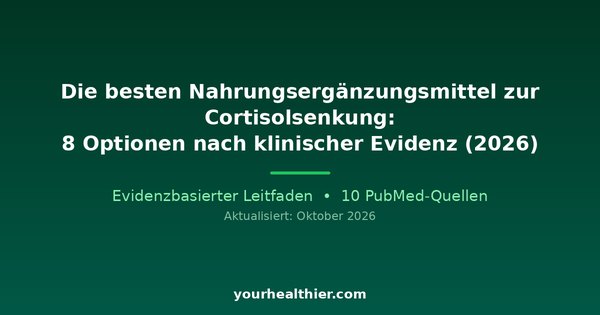 Die besten Nahrungsergänzungsmittel zur Cortisolsenkung: 8 Optionen nach klinischer Evidenz (2026)