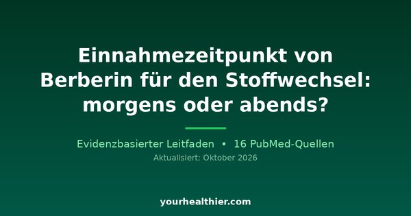 Einnahmezeitpunkt von Berberin für den Stoffwechsel: morgens oder abends?