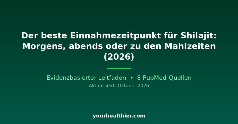Der beste Einnahmezeitpunkt für Shilajit: Morgens, abends oder zu den Mahlzeiten (2026)
