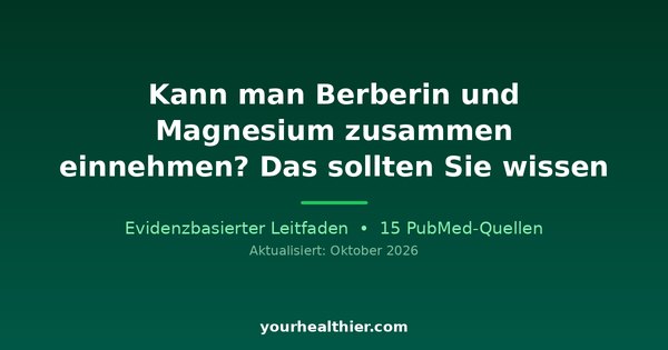 Kann man Berberin und Magnesium zusammen einnehmen? Das sollten Sie wissen
