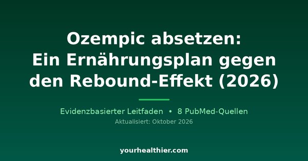 Ozempic absetzen: Ein Ernährungsplan gegen den Rebound-Effekt (2026)