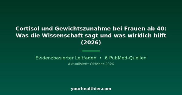 Cortisol und Gewichtszunahme bei Frauen ab 40: Was die Wissenschaft sagt und was wirklich hilft (2026)