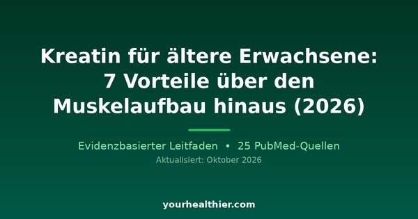Kreatin für ältere Erwachsene: 7 Vorteile über den Muskelaufbau hinaus (2026)