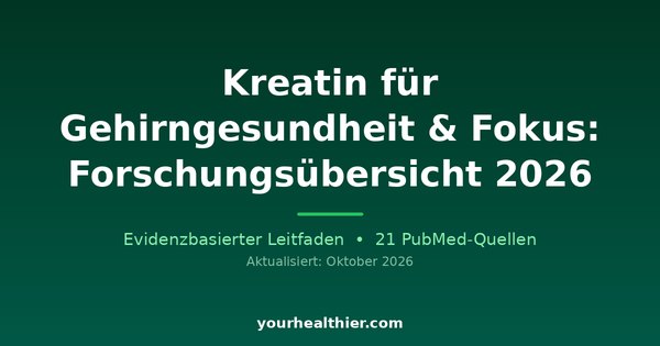 Kreatin für Gehirngesundheit & Fokus: Forschungsübersicht 2026
