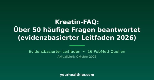 Kreatin-FAQ: Über 50 häufige Fragen beantwortet (evidenzbasierter Leitfaden 2026)