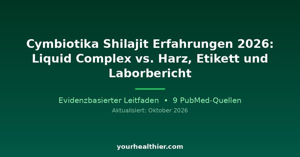 Cymbiotika Shilajit Erfahrungen 2026: Liquid Complex vs. Harz, Etikett und Laborbericht