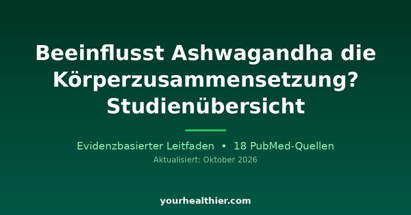 Beeinflusst Ashwagandha die Körperzusammensetzung? Studienübersicht