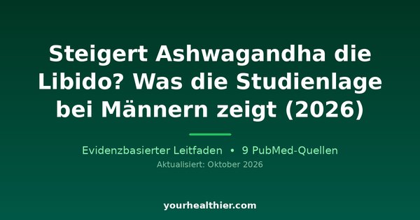 Steigert Ashwagandha die Libido? Was die Studienlage bei Männern zeigt (2026)