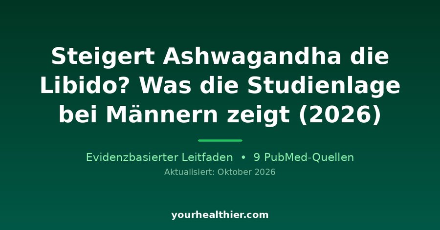 Steigert Ashwagandha die Libido? Was die Studienlage bei Männern zeigt (2026)