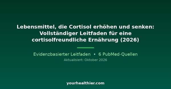 Lebensmittel, die Cortisol erhöhen und senken: Vollständiger Leitfaden für eine cortisolfreundliche Ernährung (2026)