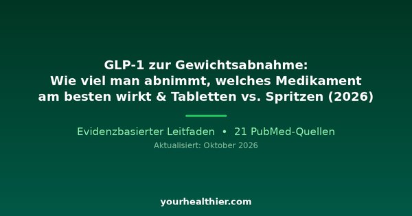 GLP-1 zur Gewichtsabnahme: Wie viel man abnimmt, welches Medikament am besten wirkt & Tabletten vs. Spritzen (2026)