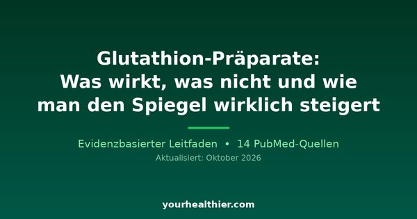 Glutathion-Präparate: Was wirkt, was nicht und wie man den Spiegel wirklich steigert