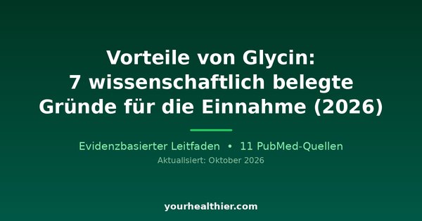 Vorteile von Glycin: 7 wissenschaftlich belegte Gründe für die Einnahme (2026)
