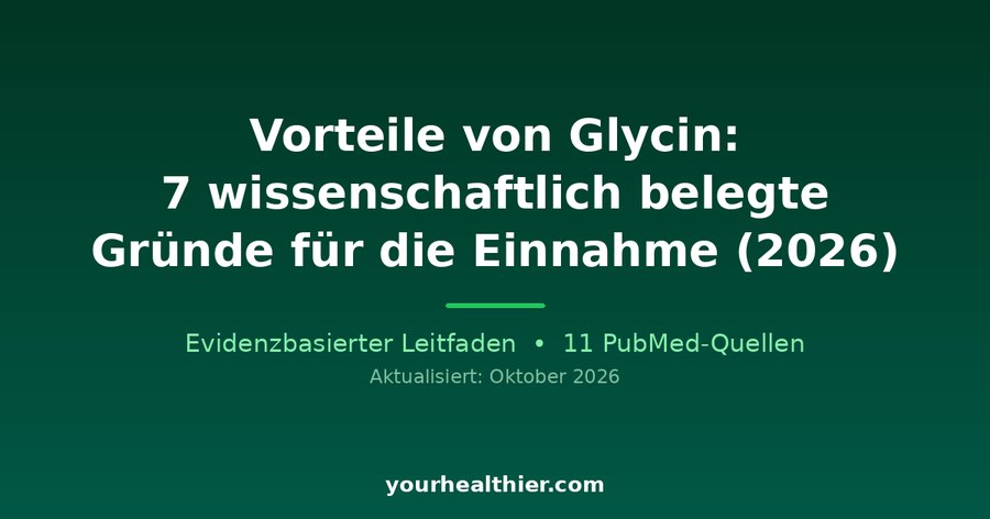 Vorteile von Glycin: 7 wissenschaftlich belegte Gründe für die Einnahme (2026)