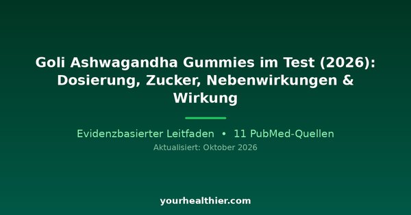 Goli Ashwagandha Gummies im Test (2026): Dosierung, Zucker, Nebenwirkungen & Wirkung