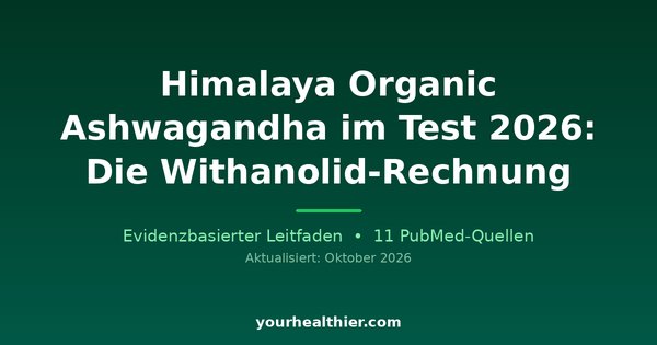 Himalaya Organic Ashwagandha im Test 2026: Die Withanolid-Rechnung