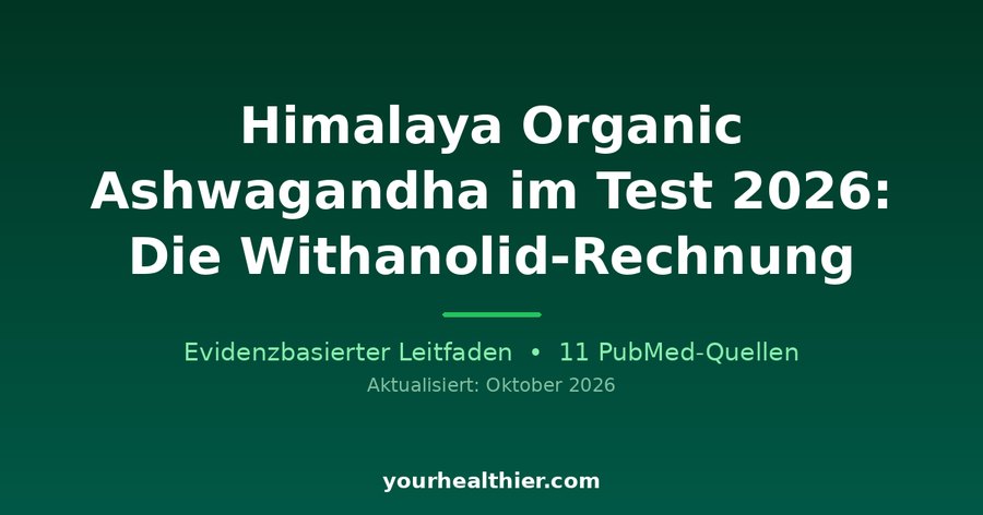 Himalaya Organic Ashwagandha im Test 2026: Die Withanolid-Rechnung