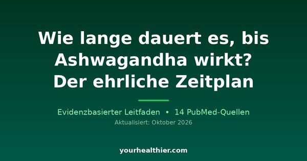 Wie lange dauert es, bis Ashwagandha wirkt? Der ehrliche Zeitplan