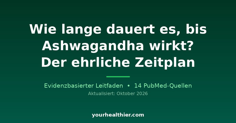 Wie lange dauert es, bis Ashwagandha wirkt? Der ehrliche Zeitplan
