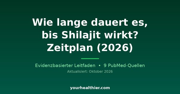 Wie lange dauert es, bis Shilajit wirkt? Zeitplan (2026)