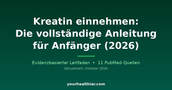 Kreatin einnehmen: Die vollständige Anleitung für Anfänger (2026)
