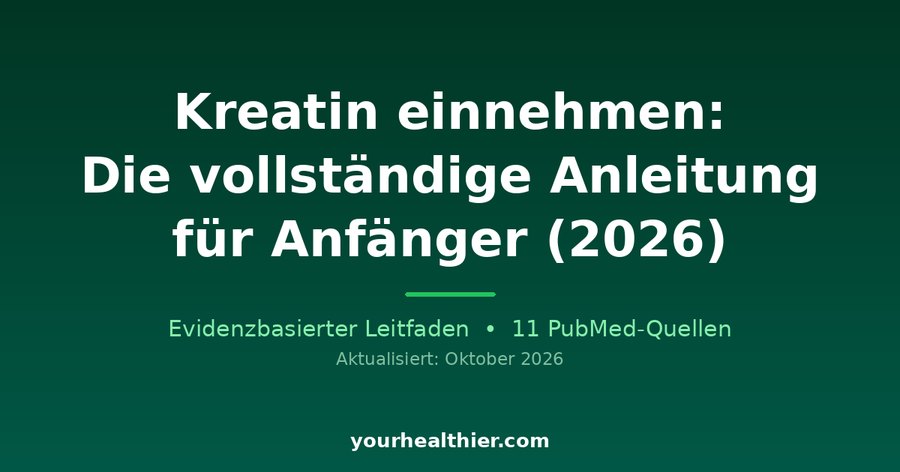 Kreatin einnehmen: Die vollständige Anleitung für Anfänger (2026)