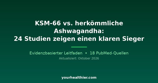 KSM-66 vs. herkömmliche Ashwagandha: 24 Studien zeigen einen klaren Sieger
